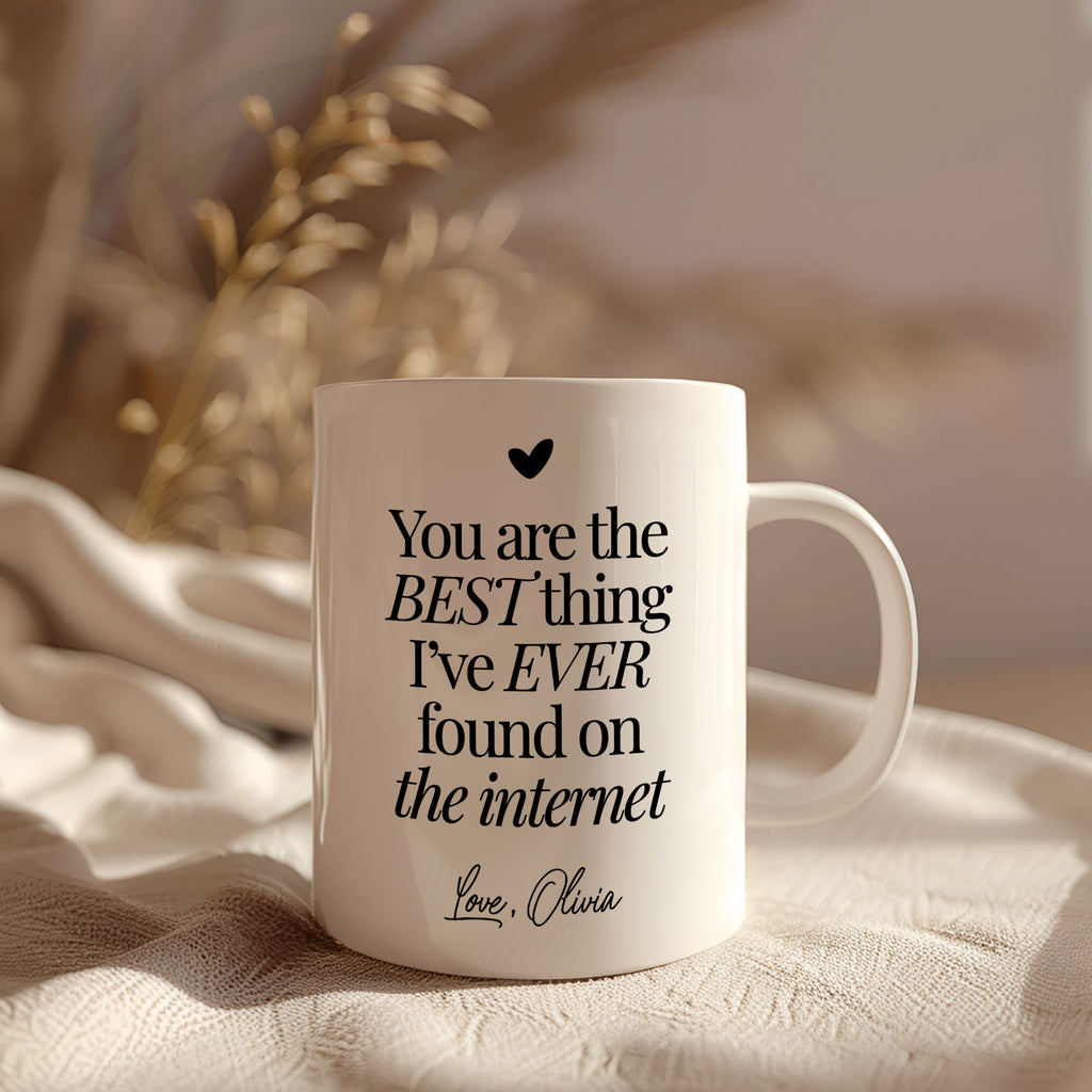 You're The Best Thing I've Ever Found On The Internet Mug