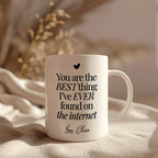 You're The Best Thing I've Ever Found On The Internet Mug