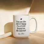 You're The Best Thing I've Ever Found On The Internet Mug